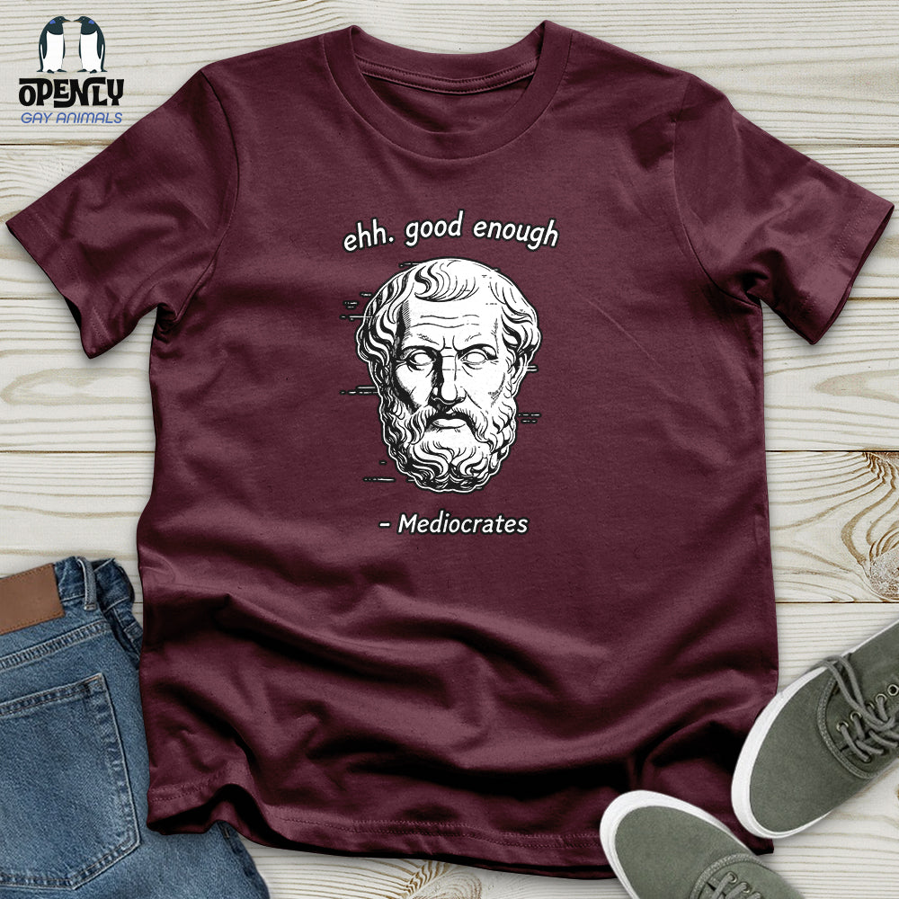 Ehh. Good Enough- Mediocrates Unisex T-Shirt