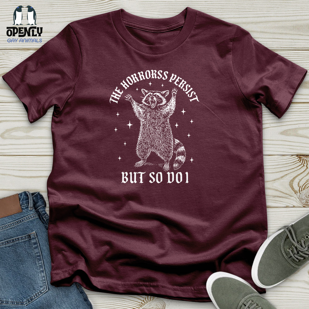 The Horrors Persist but So Do I Unisex T-Shirt