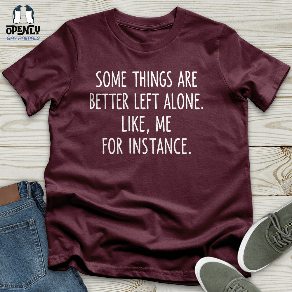 Some Things Are Better Left Alone Unisex T-Shirt