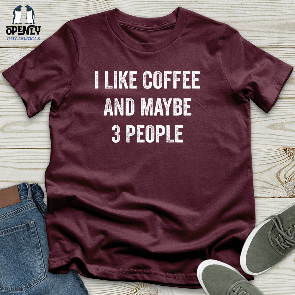I Like Coffee And Maybe 3 People Unisex T-Shirt