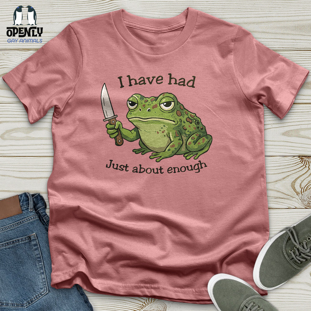 I Have Had Just About Enough Unisex T-Shirt