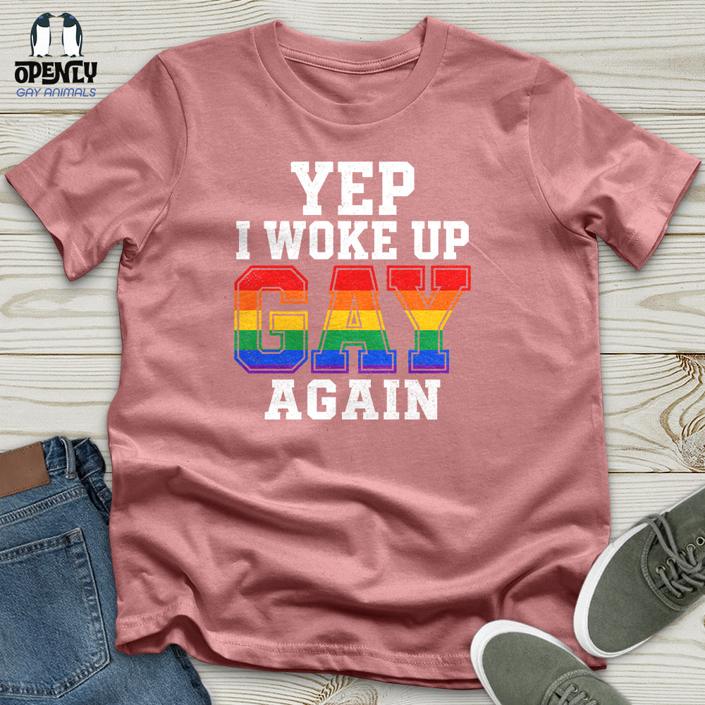 Yep I Woke Up Gay Again Unisex T-Shirt