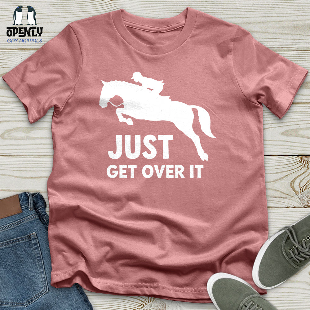 Just Get Over It Unisex T-Shirt