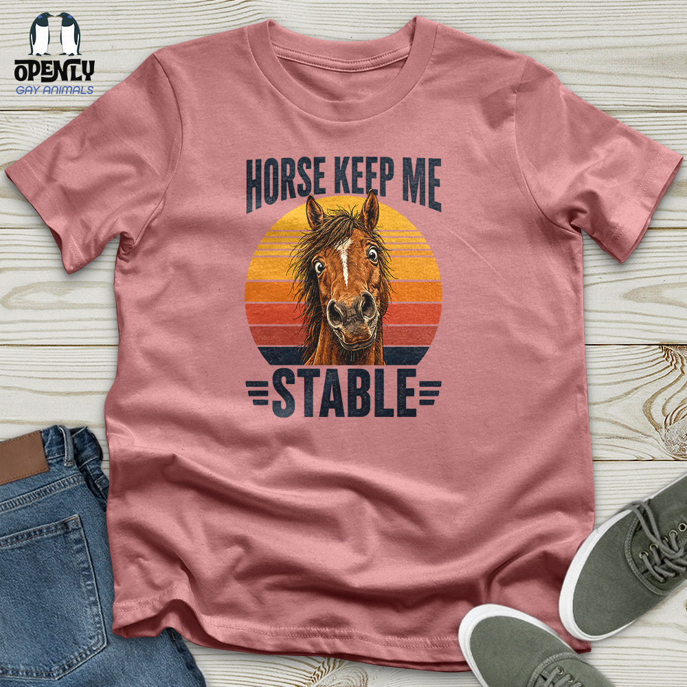 Horse Keep Me Stable Unisex T-Shirt