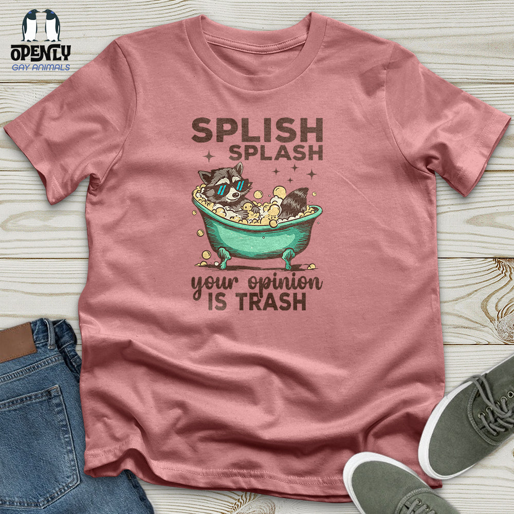 Splish Splash Your Opinion Is Trash Unisex T-Shirt