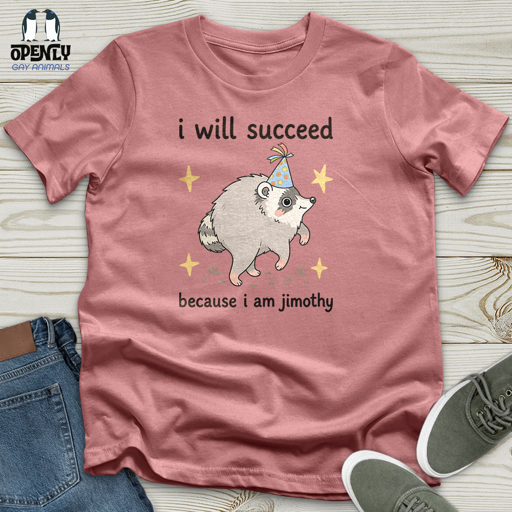 I Will Succeed Because I Am Jimothy Unisex T-Shirt