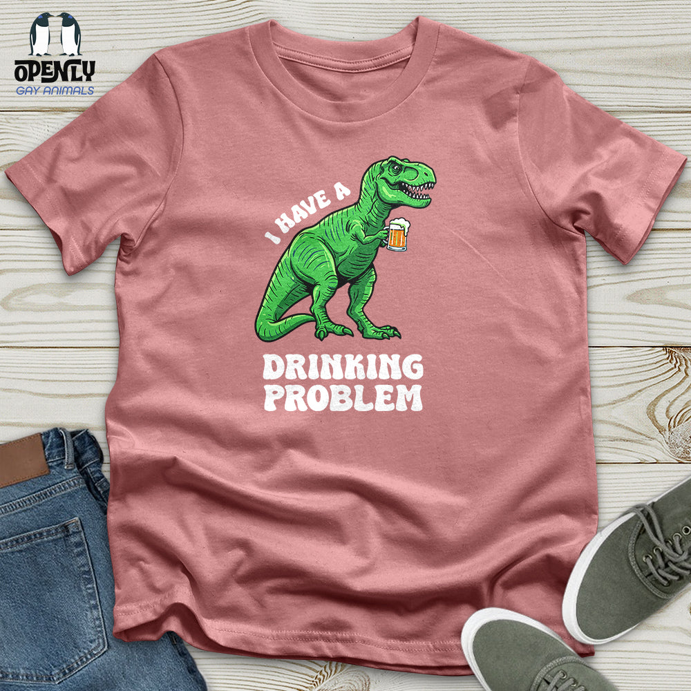 I Have a Drinking Problem Unisex T-Shirt