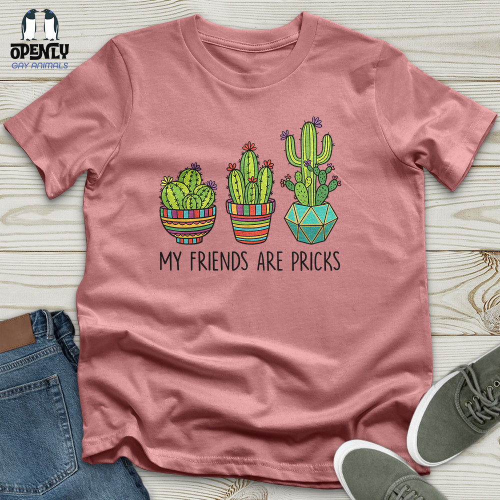 My Friends Are Pricks Unisex T-Shirt