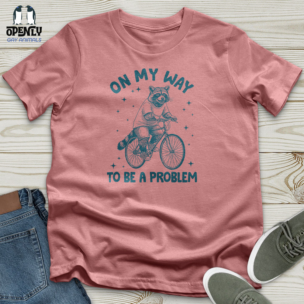 On My Way to Be a Problem Unisex T-Shirt