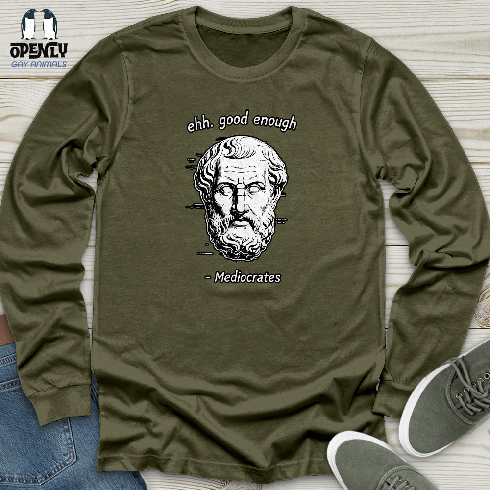 Ehh. Good Enough- Mediocrates Unisex Long Sleeve Tee