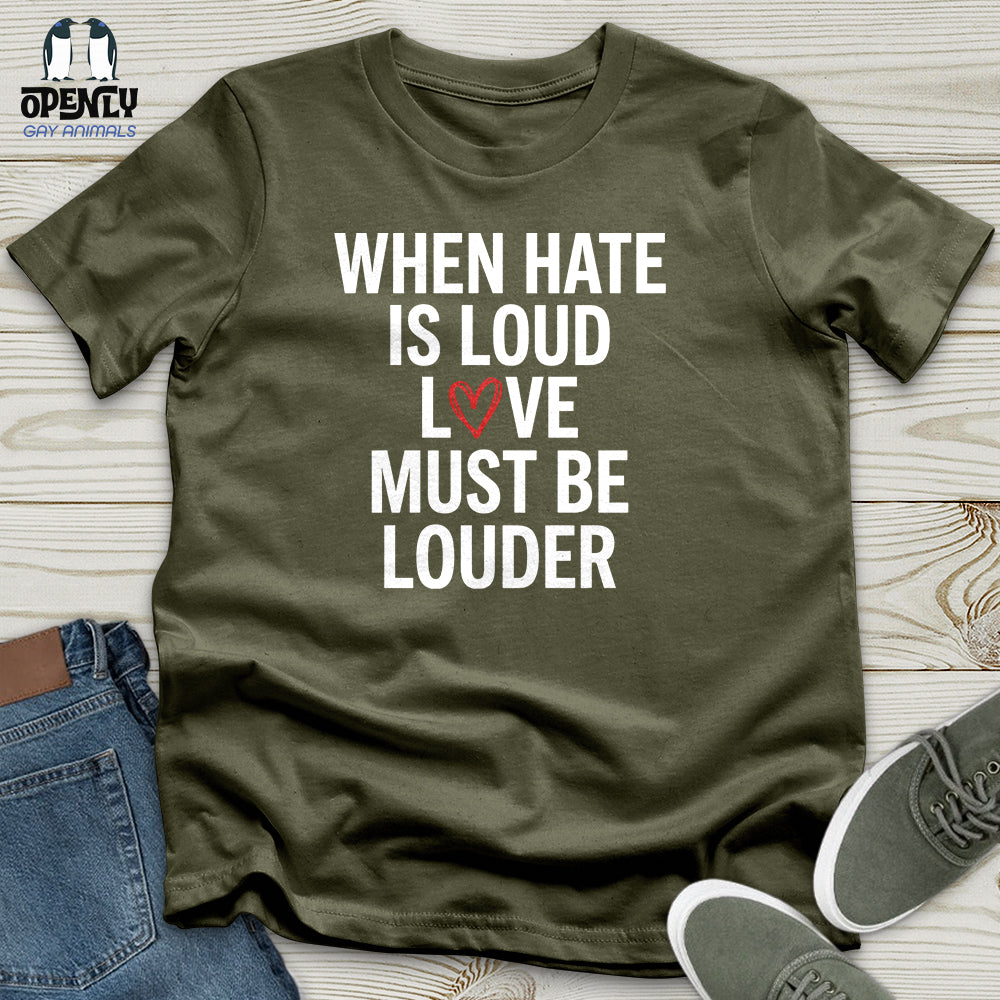 When Hate Is Loud Unisex T-Shirt