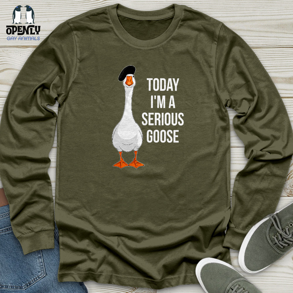 Today I'm a Serious Goose 2 Unisex Long Sleeve Tee