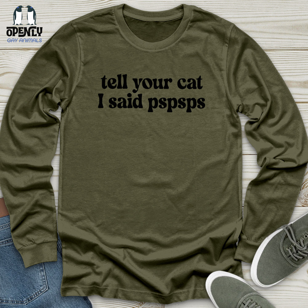 Tell Your Cat I Said Pspsps Unisex Long Sleeve Tee