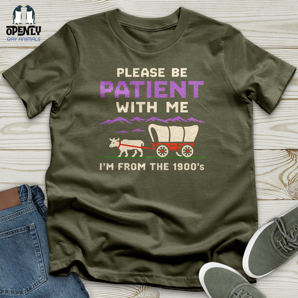 Please Be Patient With Me I'm From the 1900'S Unisex T-Shirt