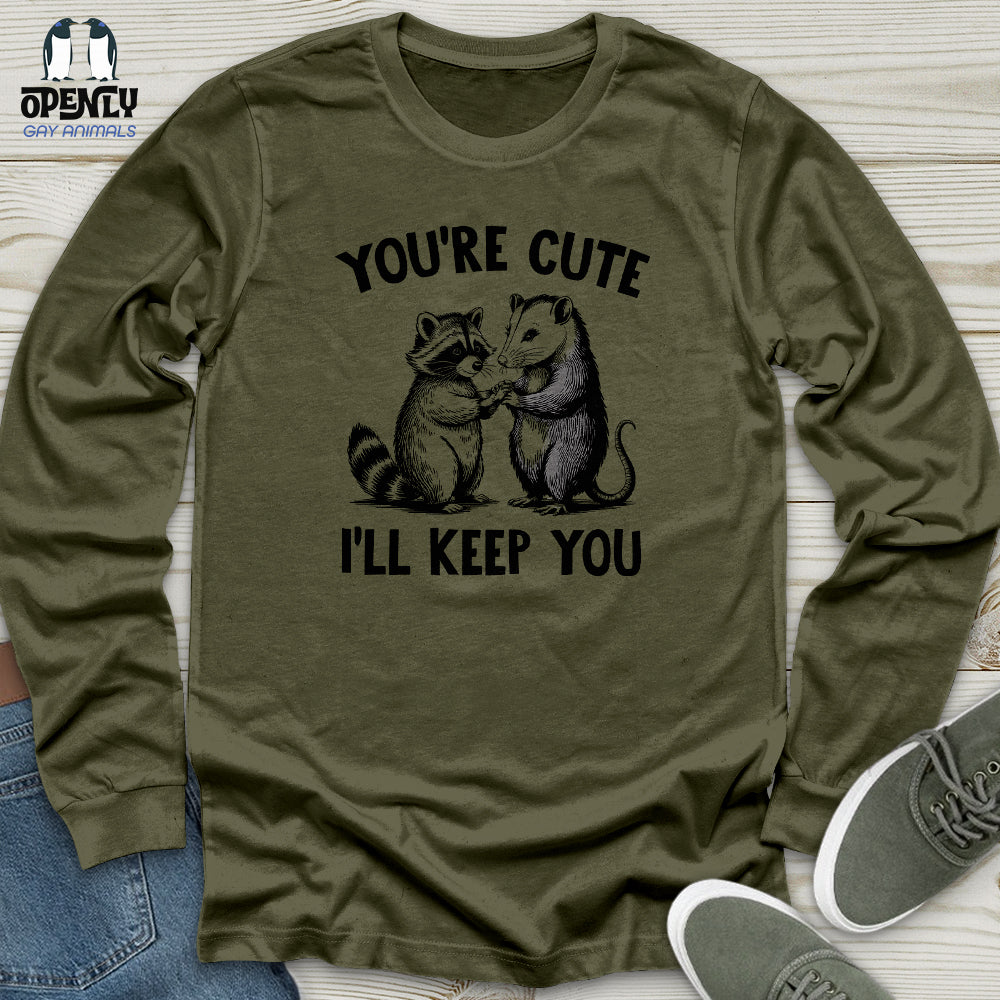 You're Cute I'll Keep You Unisex Long Sleeve Tee