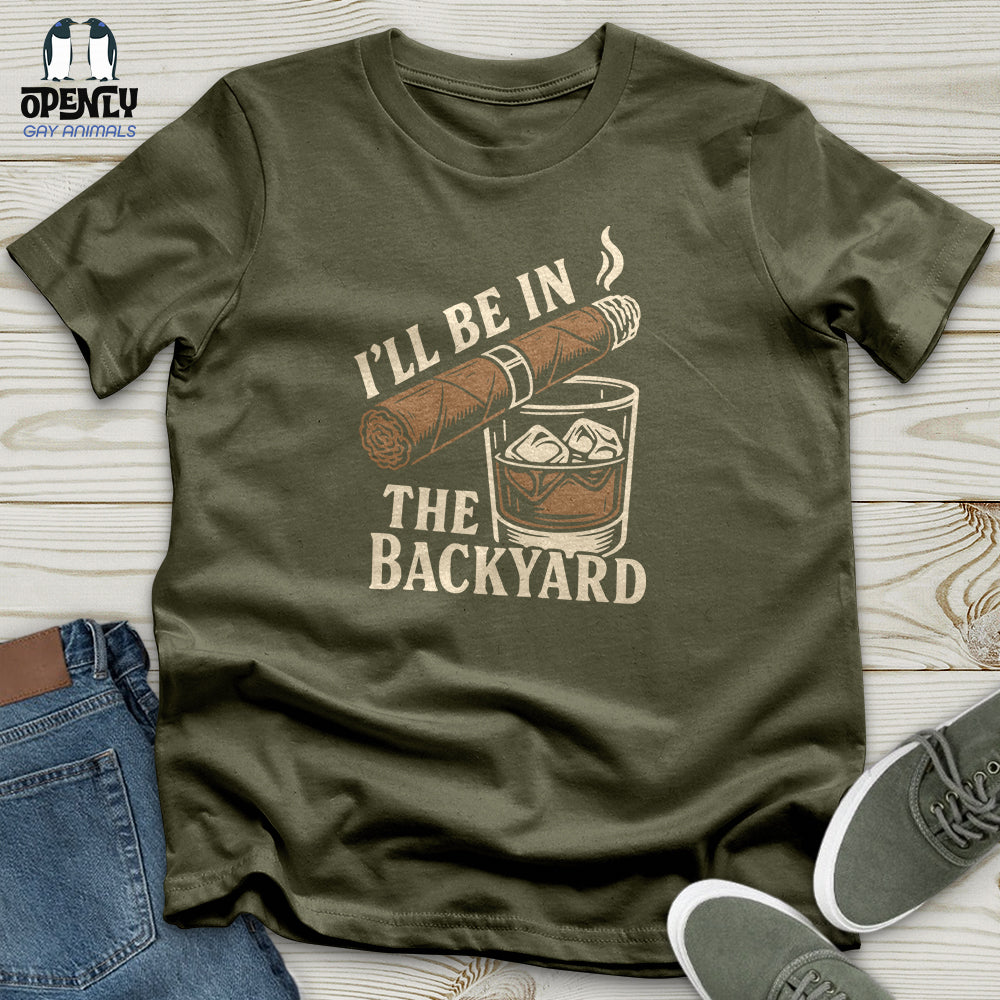 I'll Be in the Backyard Unisex T-Shirt