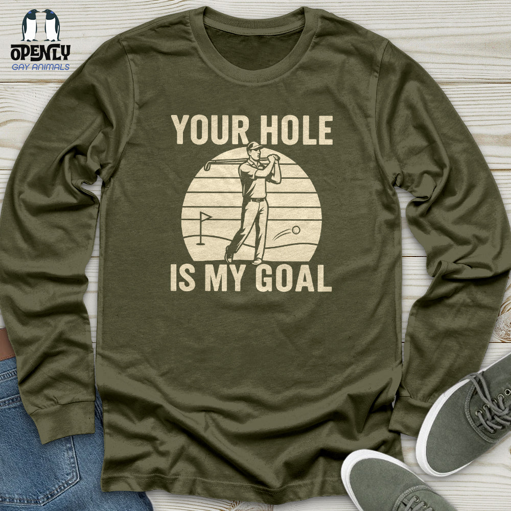 Your Hole Is My Goal Unisex Long Sleeve Tee