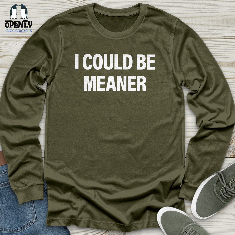 I Could Be Meaner Unisex Long Sleeve Tee
