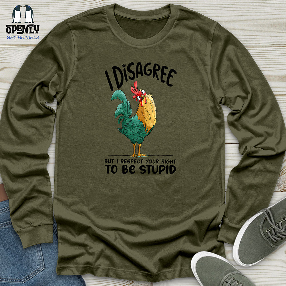 I Disagree But I Respect Your Right To Be Stupid Unisex Long Sleeve Tee