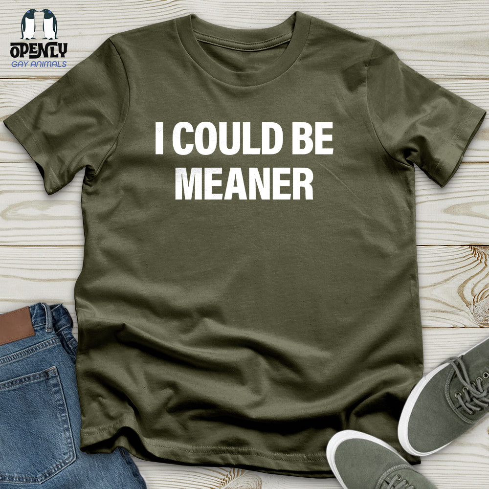 I Could Be Meaner Unisex T-Shirt