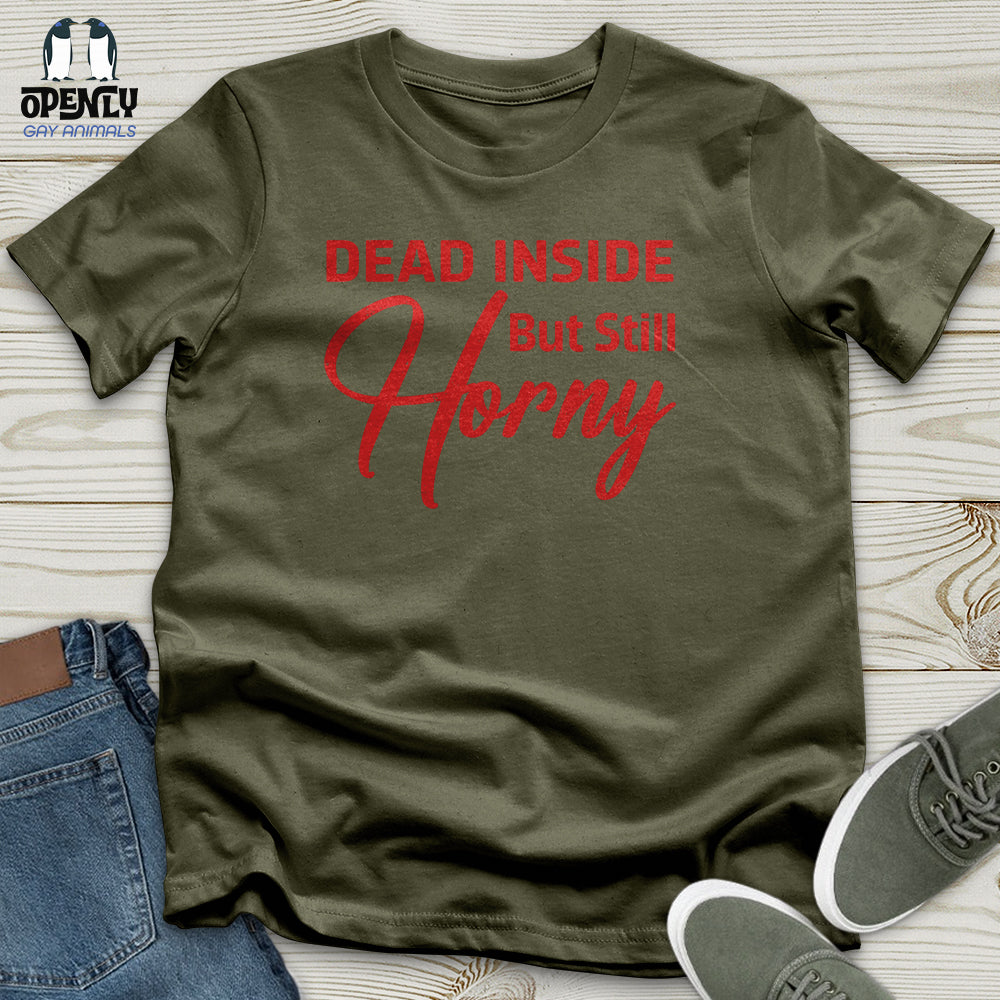 Dead Inside But Still Horny Unisex T-Shirt