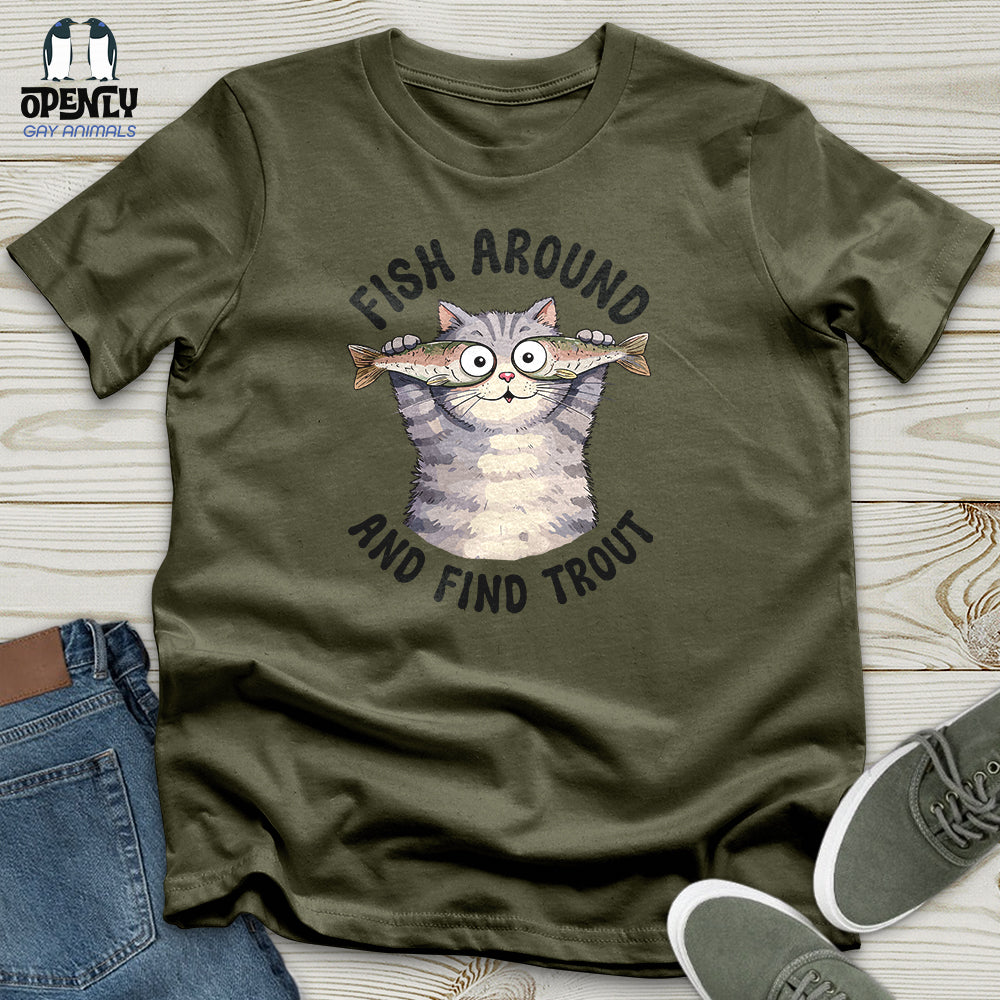 Fish Around and Find Trout Unisex T-Shirt