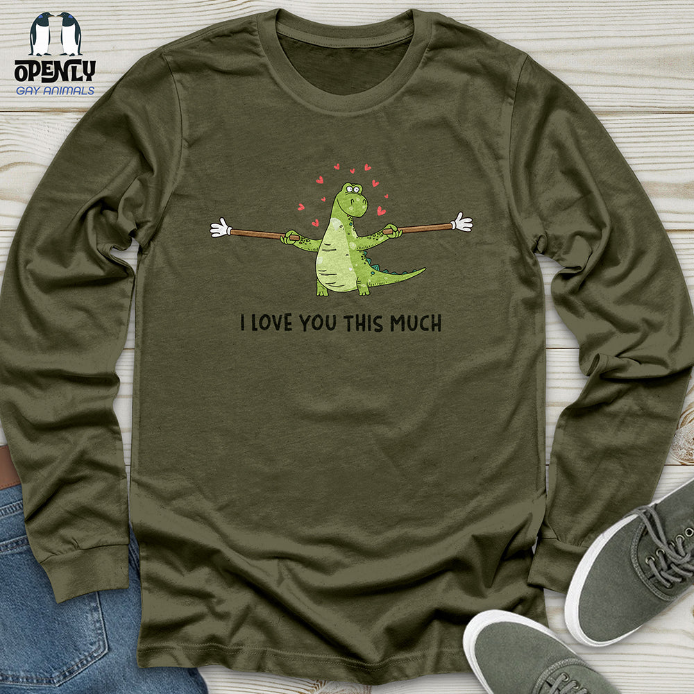 I Love You This Much Unisex Long Sleeve Tee