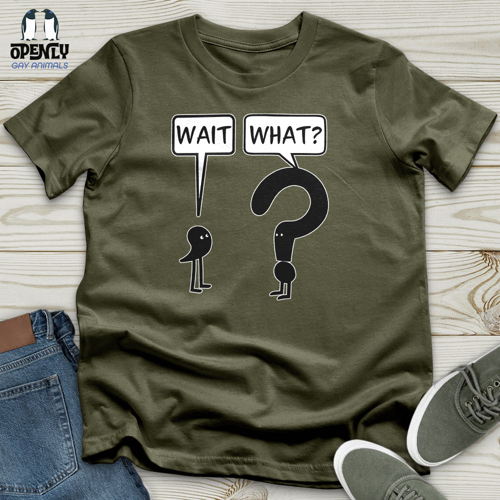 Wait What Unisex T-Shirt