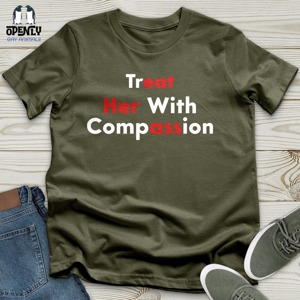 Treat Her With Compassion Unisex T-Shirt