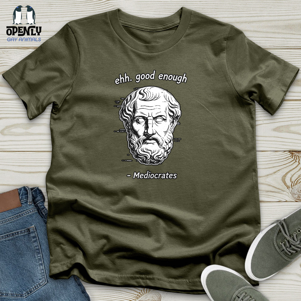 Ehh. Good Enough- Mediocrates Unisex T-Shirt