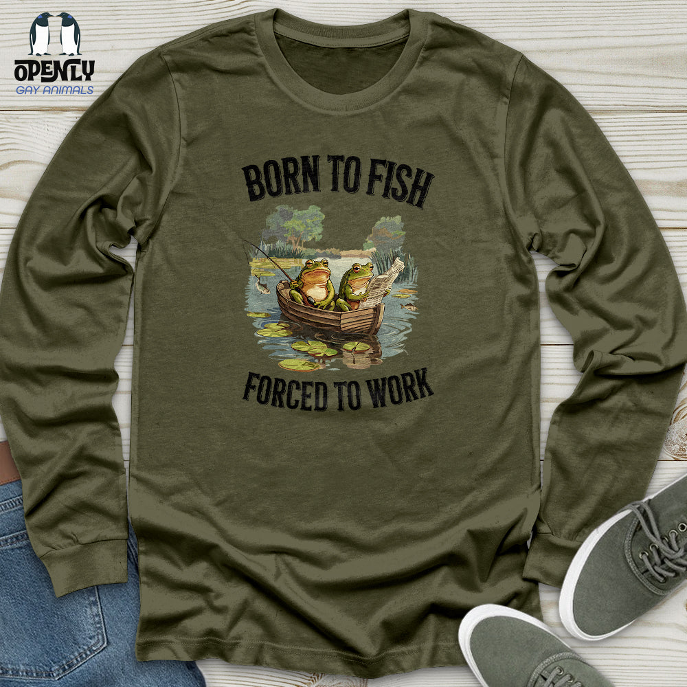 Born to Fish, Forced to Work Unisex Long Sleeve Tee