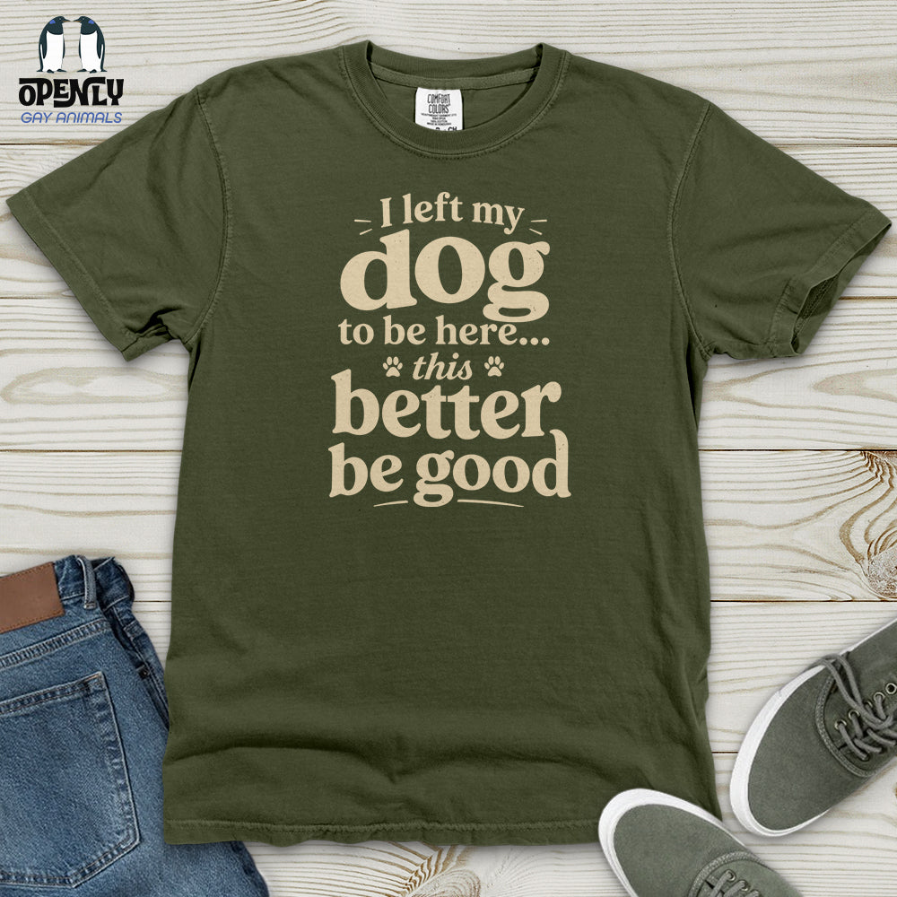 I Left My Dog to Be Here Heavy Cotton Comfort Colors Tee