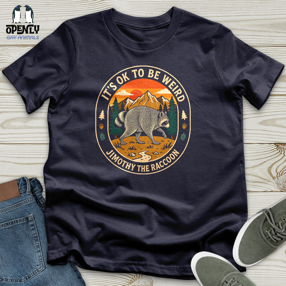 It's Ok to Be Weird - Jimothy the Raccoon Unisex T-Shirt