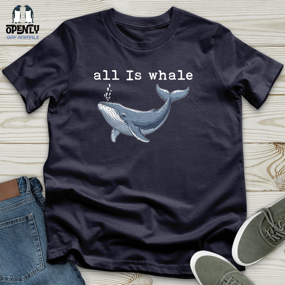All Is Whale Unisex T-Shirt