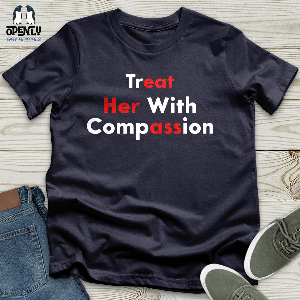 Treat Her With Compassion Unisex T-Shirt