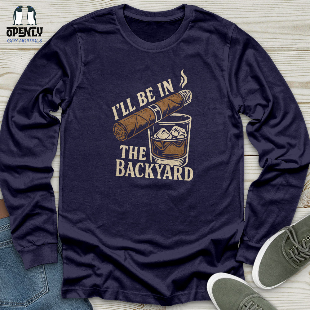 I'll Be in the Backyard Unisex Long Sleeve Tee