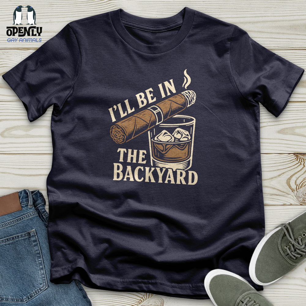 I'll Be in the Backyard Unisex T-Shirt