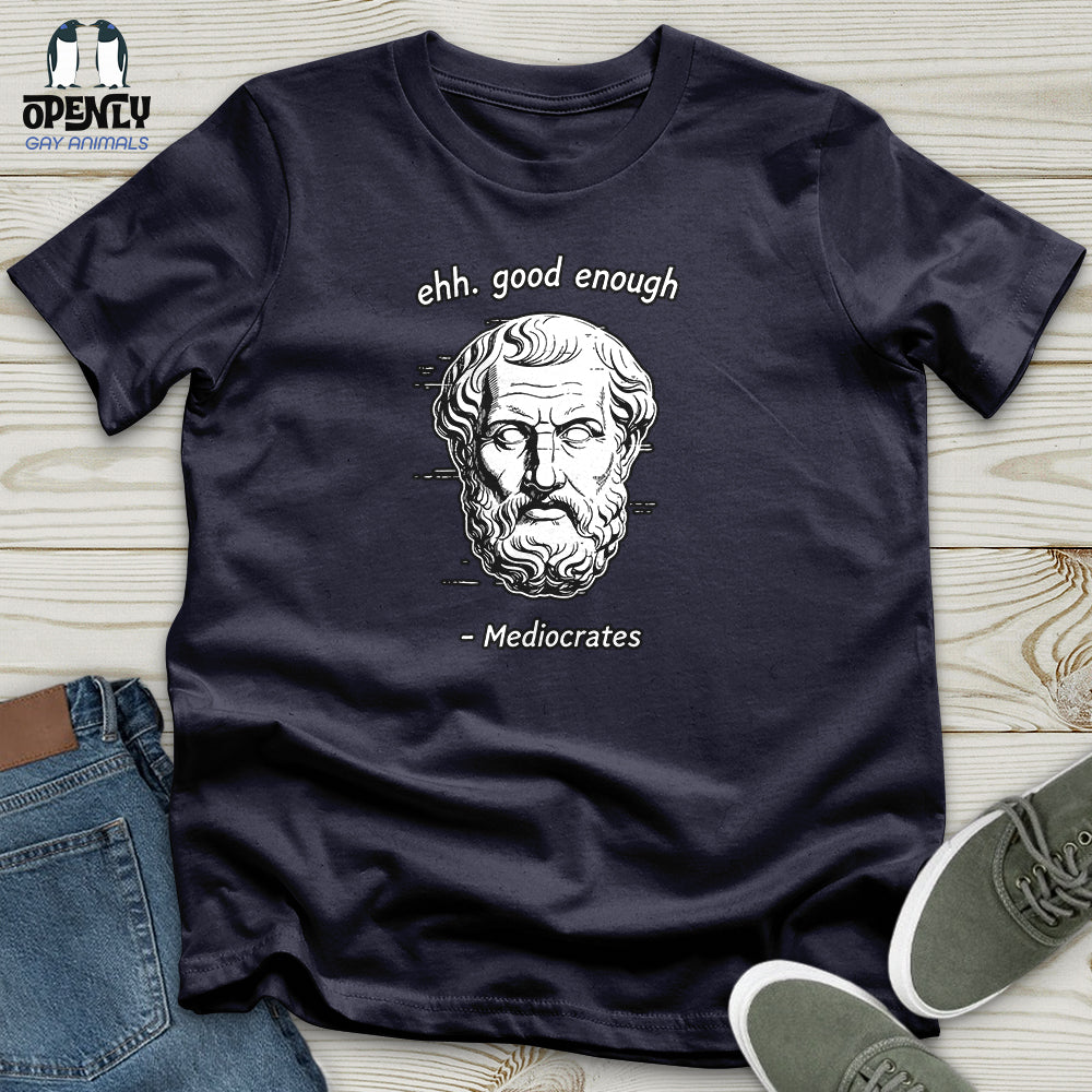 Ehh. Good Enough- Mediocrates Unisex T-Shirt