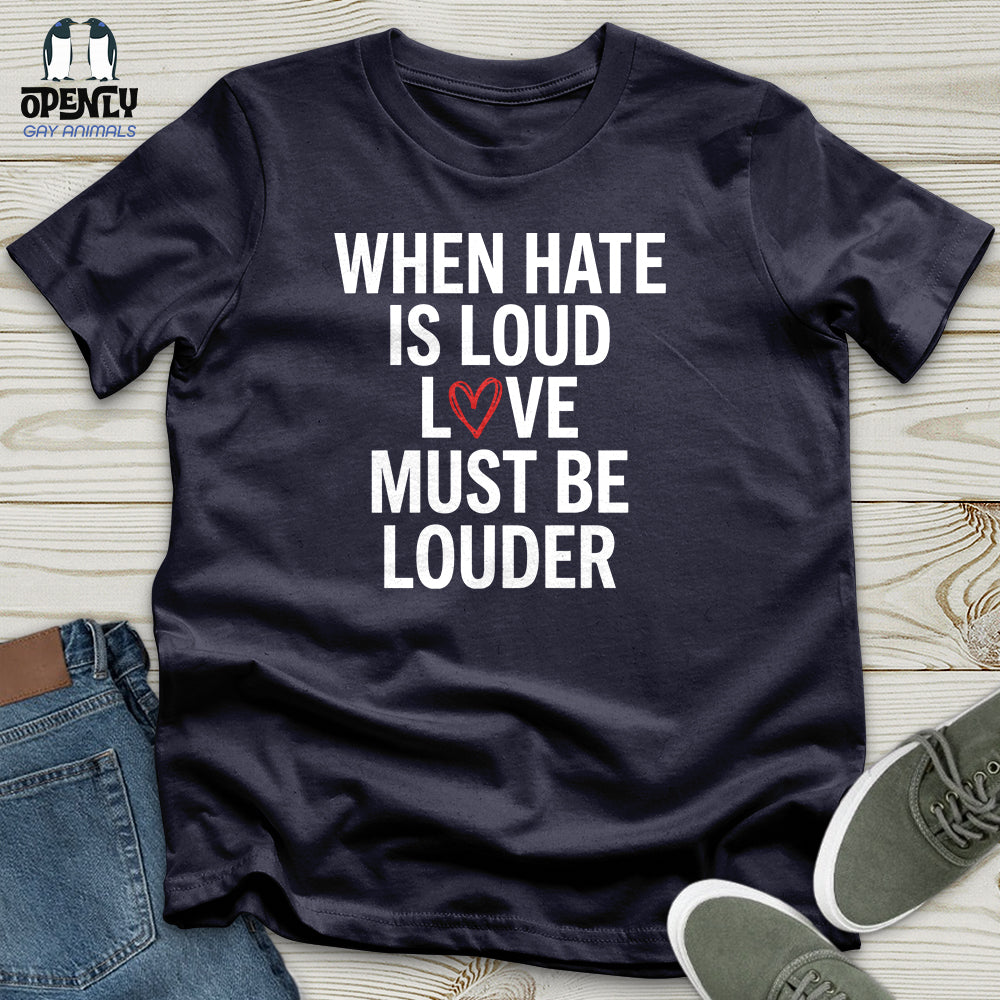 When Hate Is Loud Unisex T-Shirt