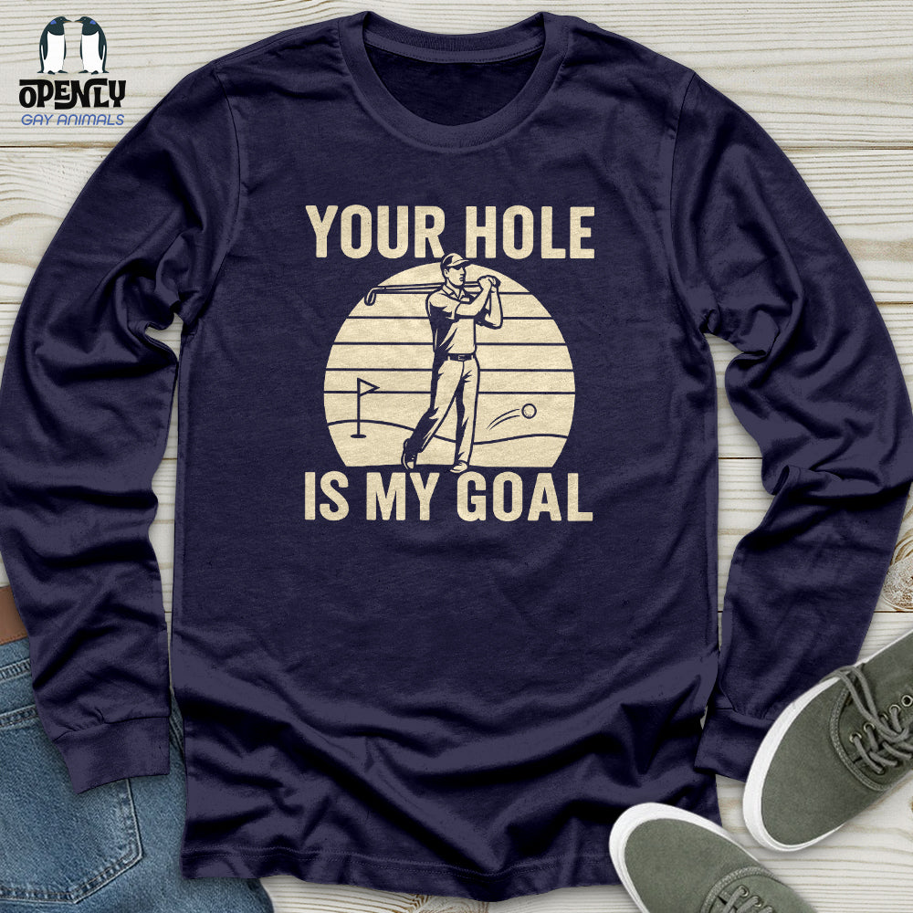 Your Hole Is My Goal Unisex Long Sleeve Tee