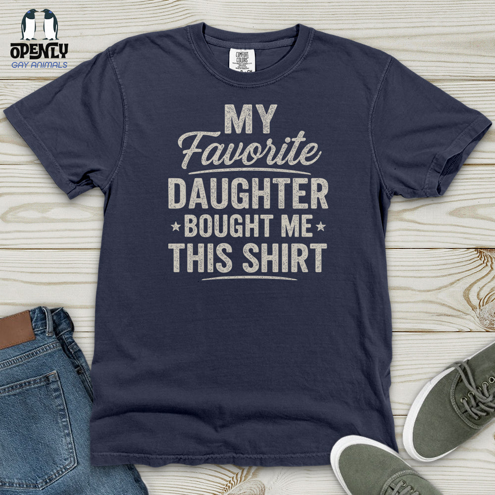 My Favorite Daughter Bought Me This Shirt Heavy Cotton Comfort Colors Tee