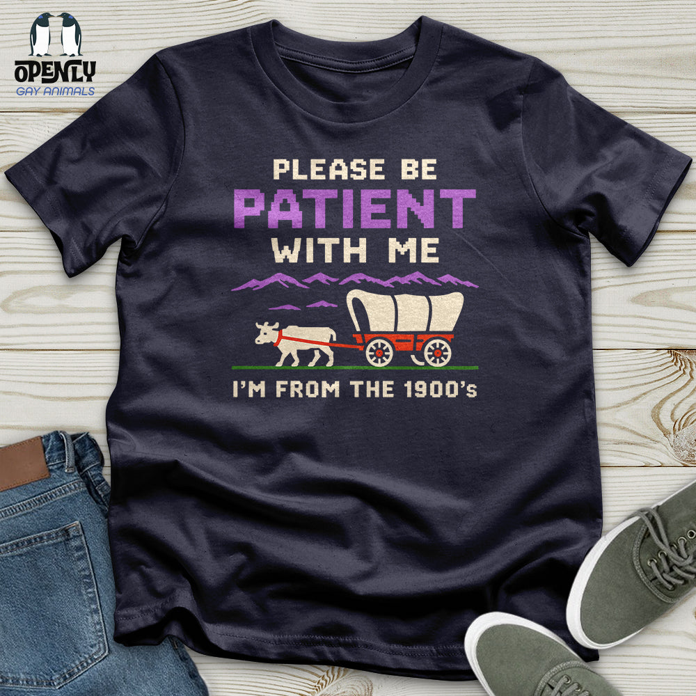 Please Be Patient With Me I'm From the 1900'S Unisex T-Shirt