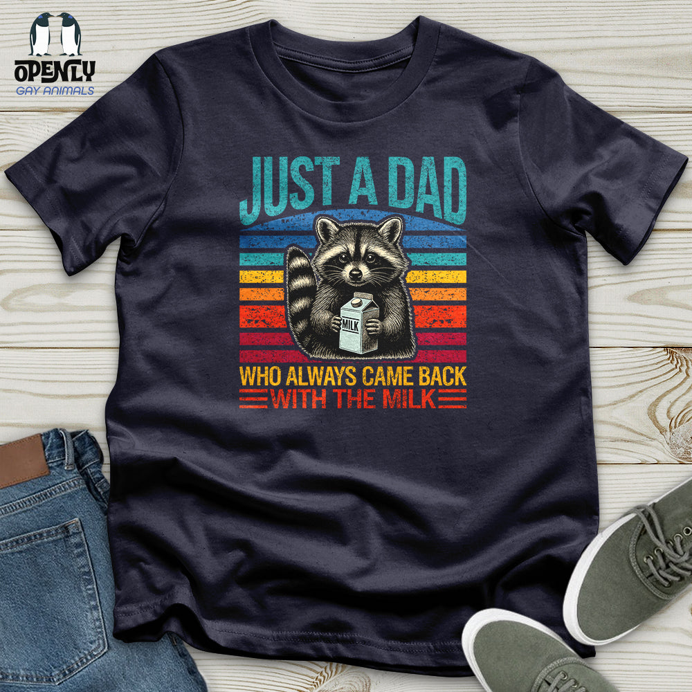 Just a Dad, Who Always Came Back With the Milk Unisex T-Shirt