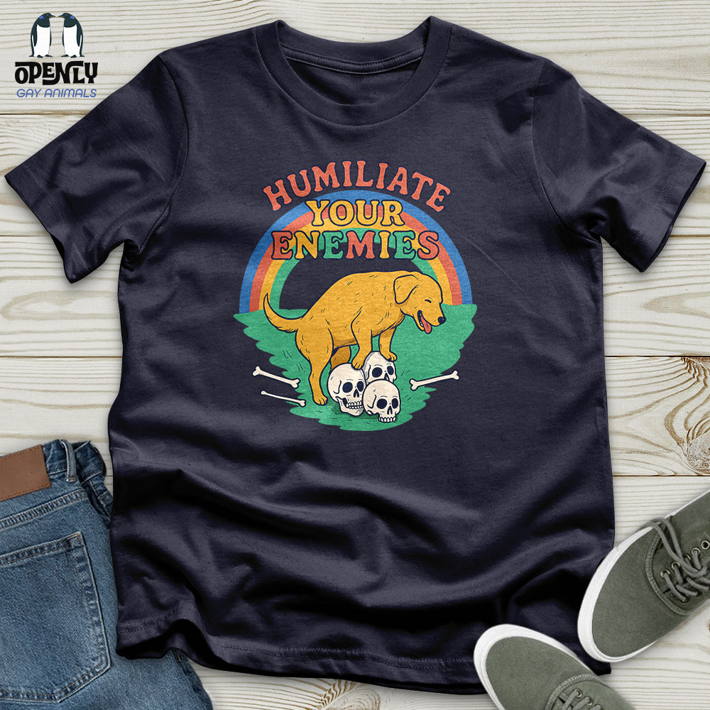 Humiliate Your Enemies Unisex T-Shirt