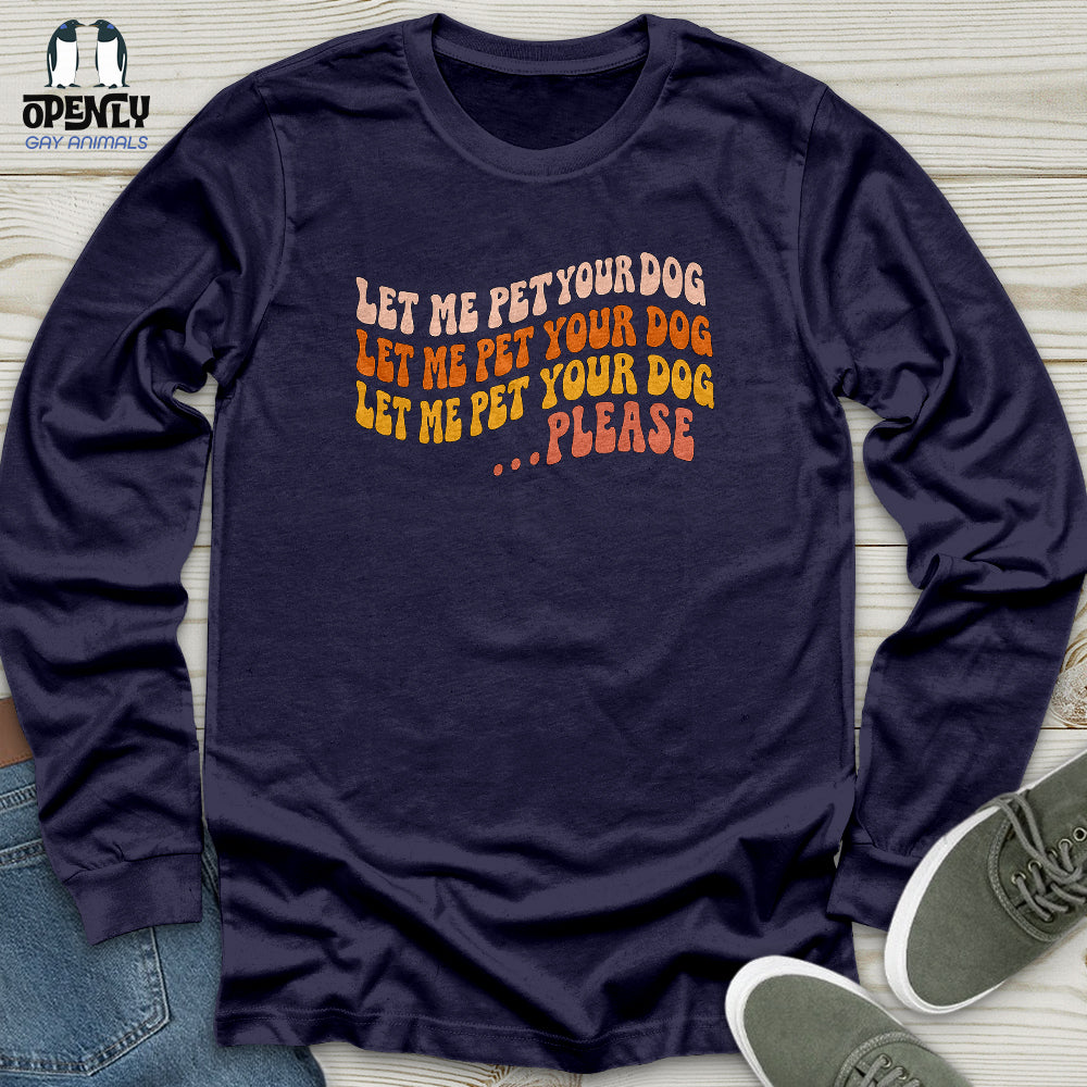 Let Me Pet Your Dog Unisex Long Sleeve Tee