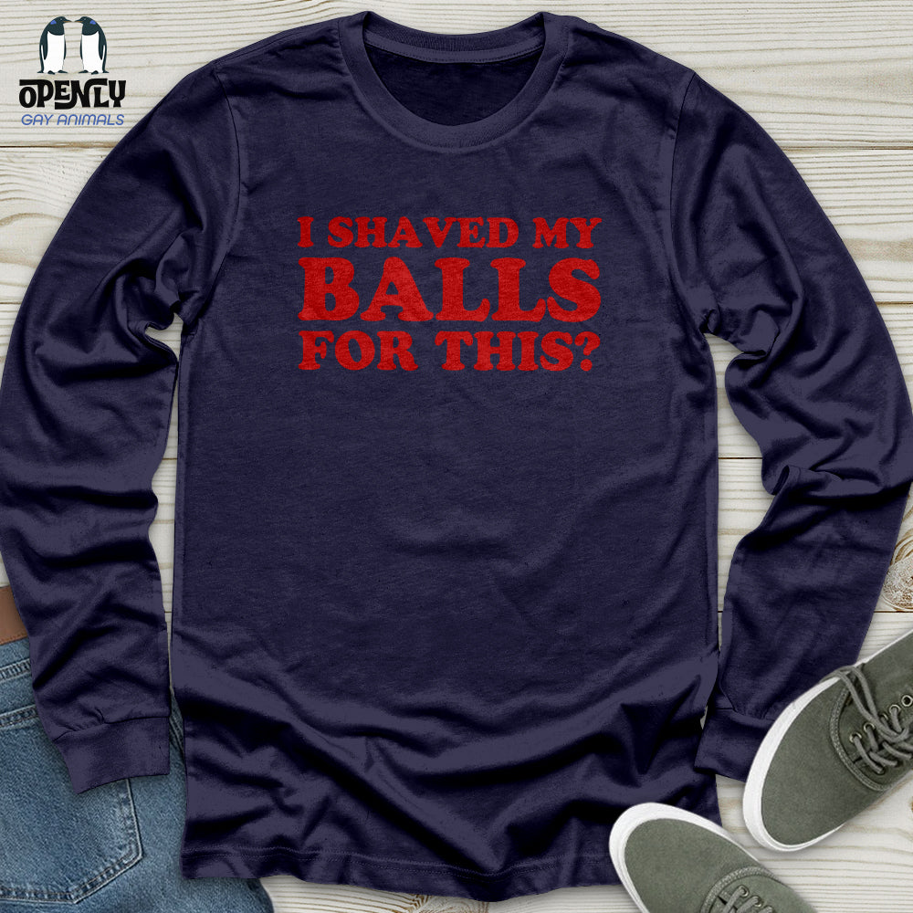 I Shaved My Balls Unisex Long Sleeve Tee