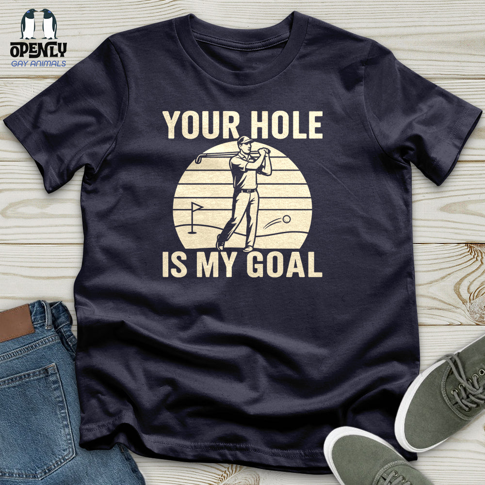 Your Hole Is My Goal Unisex T-Shirt