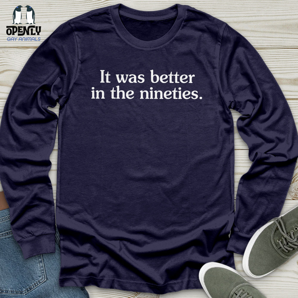 It Was Better in the Nineties Unisex Long Sleeve Tee