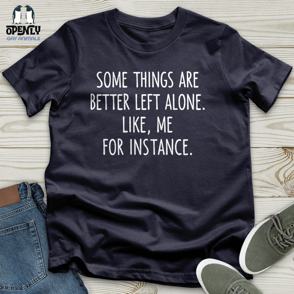 Some Things Are Better Left Alone Unisex T-Shirt