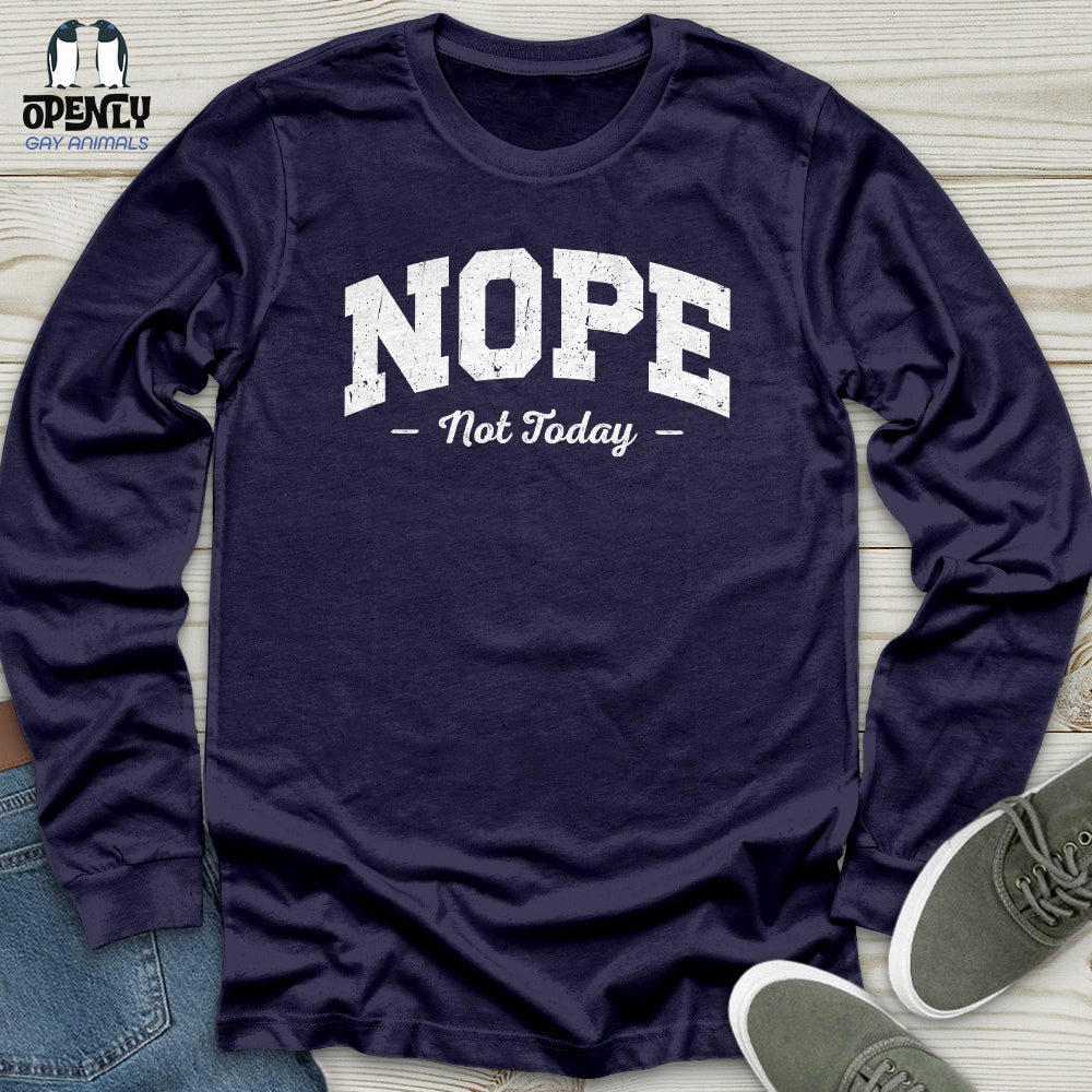 Nope Not Today Unisex Long Sleeve Tee